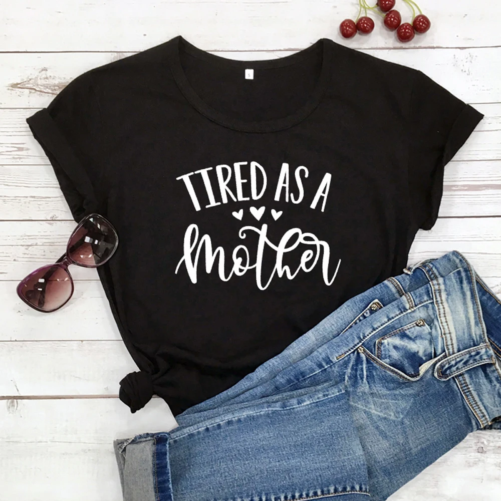 Tired As A Mother 100%Cotton T-shirt Funny Mother's Day Gift Tshirt Plus Size Women Graphic Mom Life Top Tee Shirt Drop Shipping