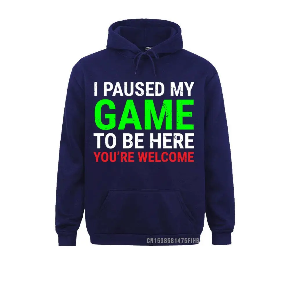 I Paused My Game To Be Here Hoodie Funny Hoodie For Gamers Group Beach Hoodies Hot Sale Sportswears Men Sweatshirts