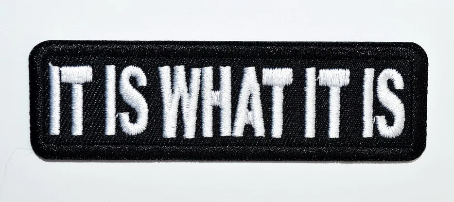 1x IT IS WHAT IT IS - IRON ON PATCH Funny Biker Embroidered Patch (≈ 8.9 * 2.5 cm)