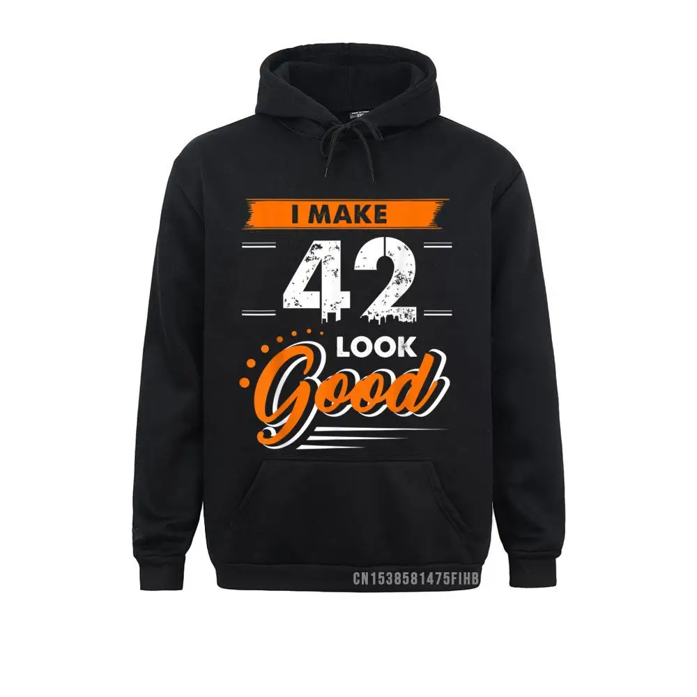 

I Make 42 Years Old Look Good Harajuku Funny 42nd Birthday Gift Custom Men Hoodies Simple Style Hoods Cheap Sweatshirts