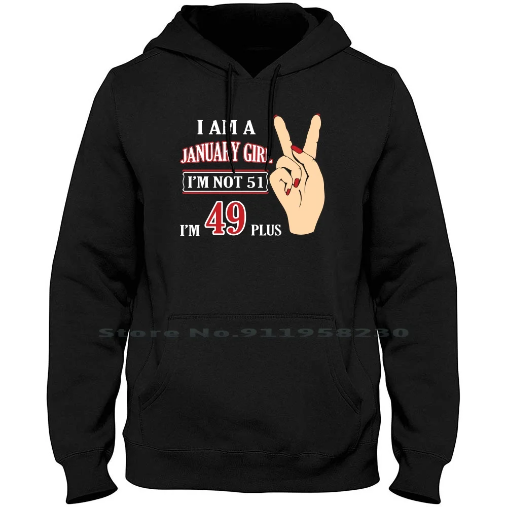 I Am A January Girl Im Not 51 Im 49 Plus 2 Men Women Hoodie Pullover Sweater 6XL Big Size Cotton Plus I Am Old Jan Us No Ja Am