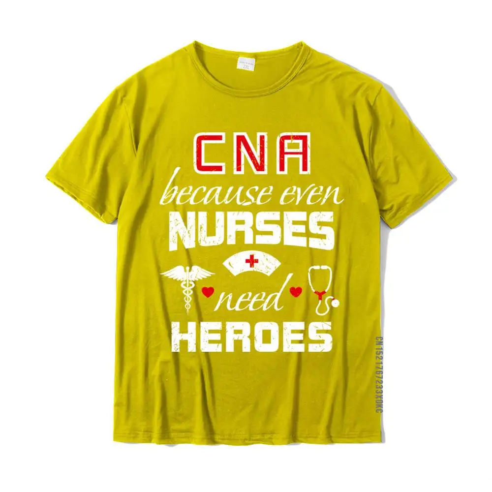 CNA Humor Gift Because Even Nurses Need Heroes Funny Nurse New Arrival Tops T Shirt Cotton Top T-Shirts For Men Casual