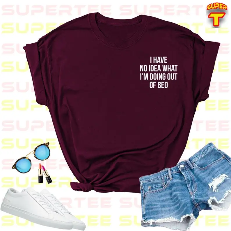 Sugarbaby I Have No Idea What I'm Doing Out Of Bed Graphic T shirt Vegan Cotton t shirt Unisex Tumblr Casual Tops Drop Ship