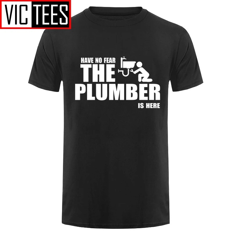 Men Have No Fear The Plumber Is Here T-Shirt Male Comfortable Round Collar T Shirt Purified Cotton Tees Short Sleeves Cool