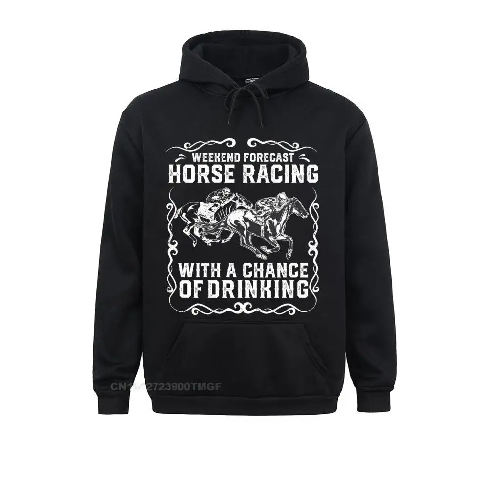 

Weekend Forecast Horse Racing Chance Of Drinking Funny Gift Sweatshirt Sweatshirts For Men Fashionable Hoodies Special Clothes