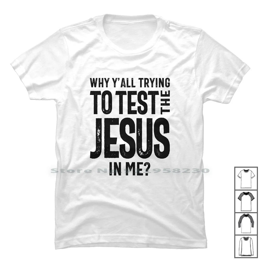 Why Y'all Trying To Test The Jesus In Me | Christian T Shirt 100% Cotton Christianity Christian Religious Religion Bible Jesus