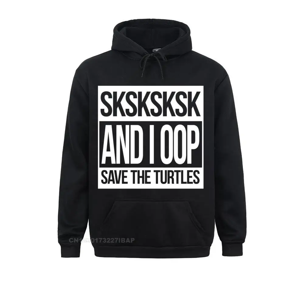 

SKSKSK And I Oop... Save The Turtles Pullover Hoodie Women's Cheap Design Hoodies Autumn Sweatshirts Cool Sportswears