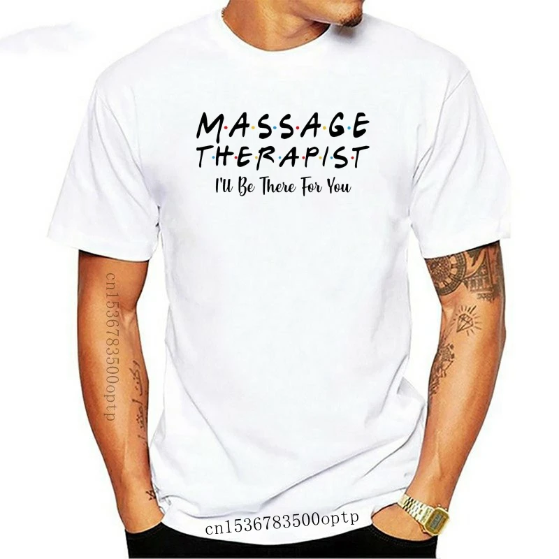 

New Men Funny T Shirt Fashion tshirt Massage Therapist I'll Be There For You Friends Version Women t-shirt