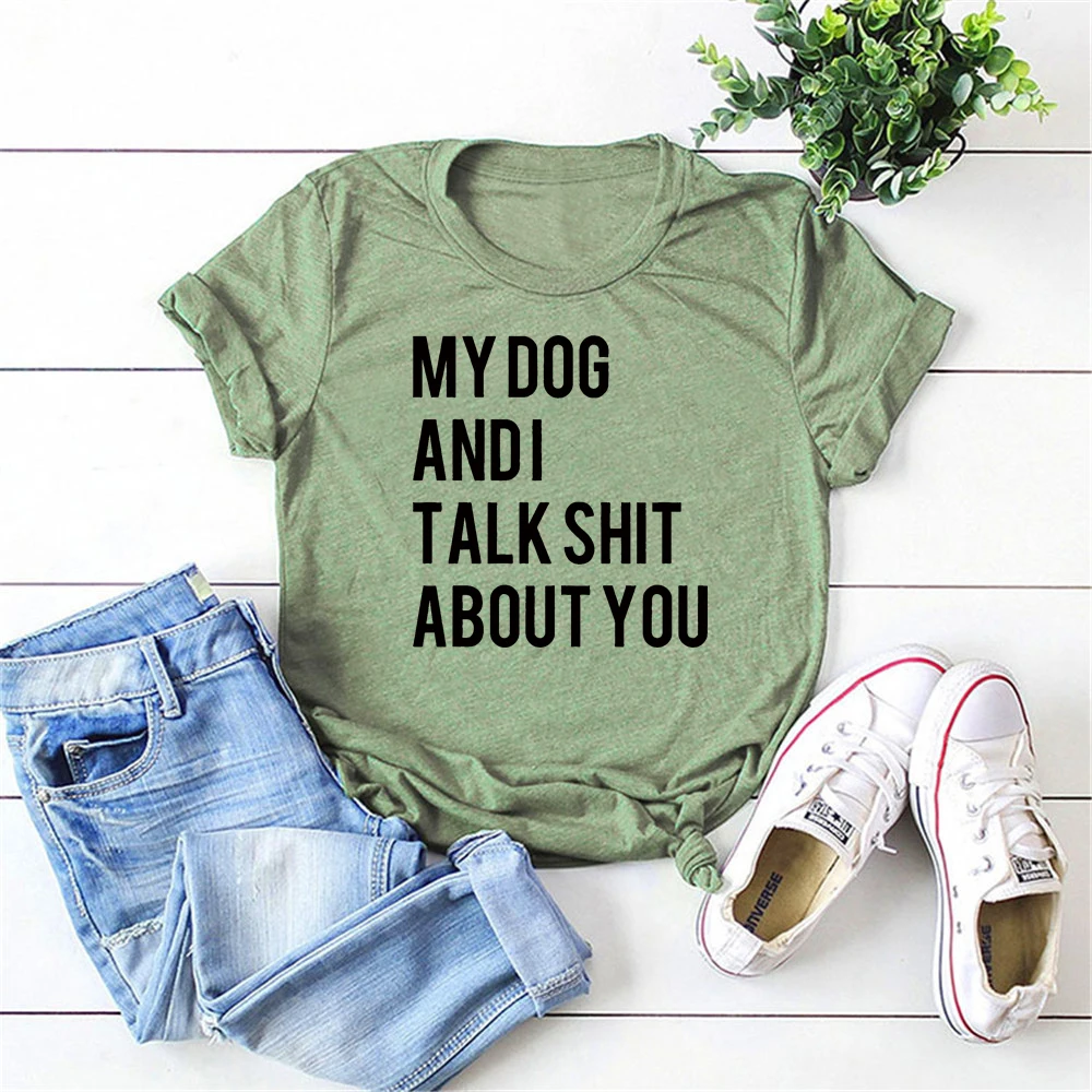 

My Dog and I Talk Shit about You Shirt Dog Mom T-shirt Funny Dog Shirt Dog Lover Gift Animal Lover Tees