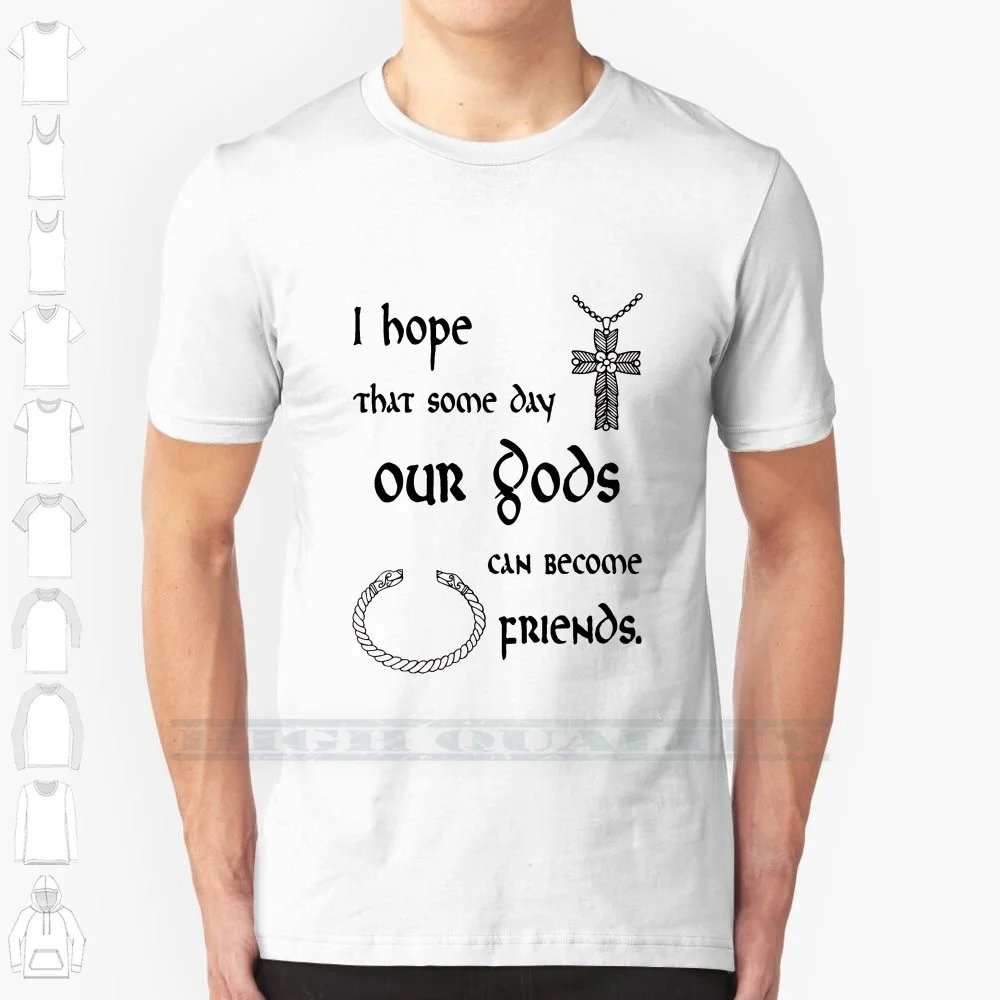 I Hope Our Gods Can Become Friends Black 100% Cotton T Shirt Ragnar Lothbrok Lagertha Aslaug Athelstan Bjorn Rollo Mythology