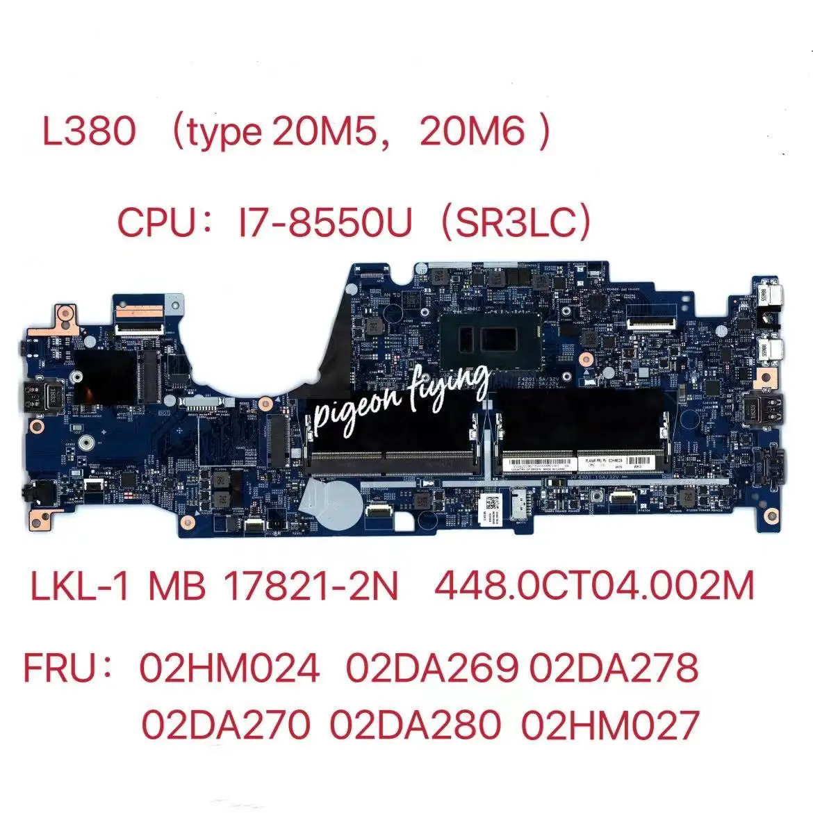 

for ThinkPad L380 (Type 20M5, 20M6) Laptops Motherboard CPU:I7-8550(SR3LC) 17821-2N 448.0CT04.002M FRU:02DA269 02HM024 02DA278