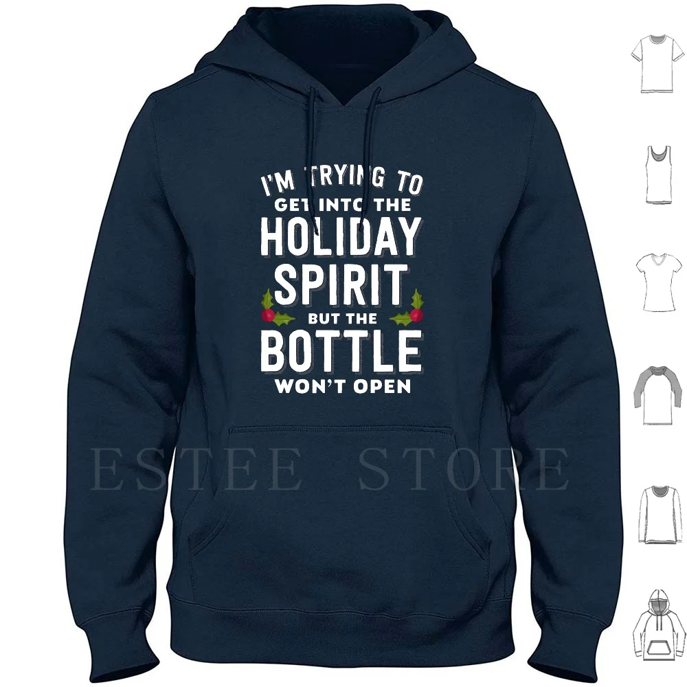 I'm Trying To Get Into The Holiday Spirit But The Bottle Won't Open Hoodies Long Sleeve Christmas Funny Christmas