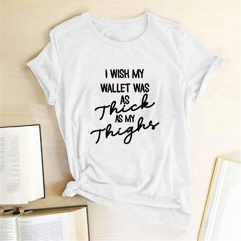 Women Summer Clothes Tops for  Graphic T Shirts Harajuku I Wish My Wallet Was As Thick   Thighs Print T-shirts