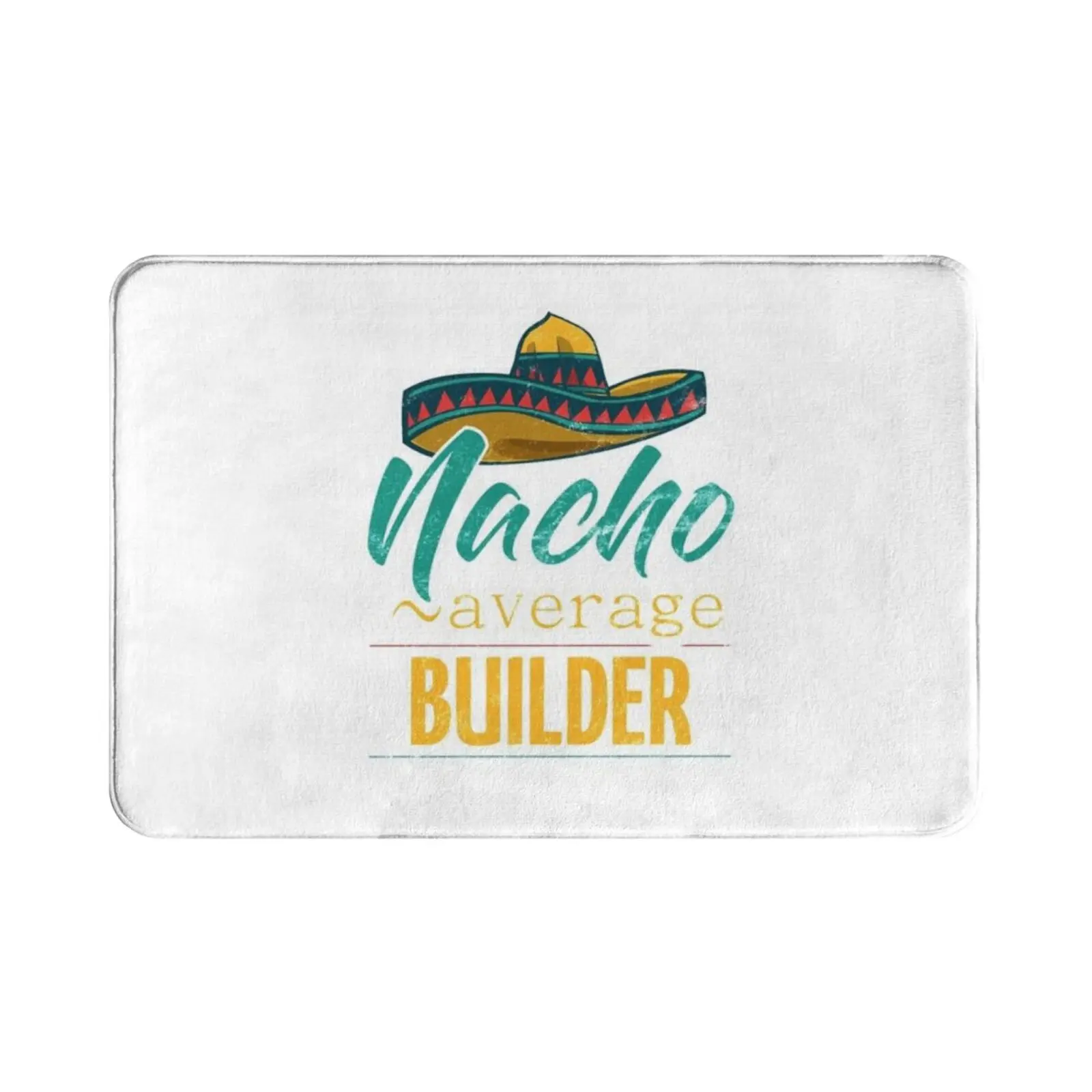 Nacho Average Builder Gift Mexican Funny Sinco De Majo Carpet Mat Rug Cushion Soft Non-Slip Builder Coworker Worker Job