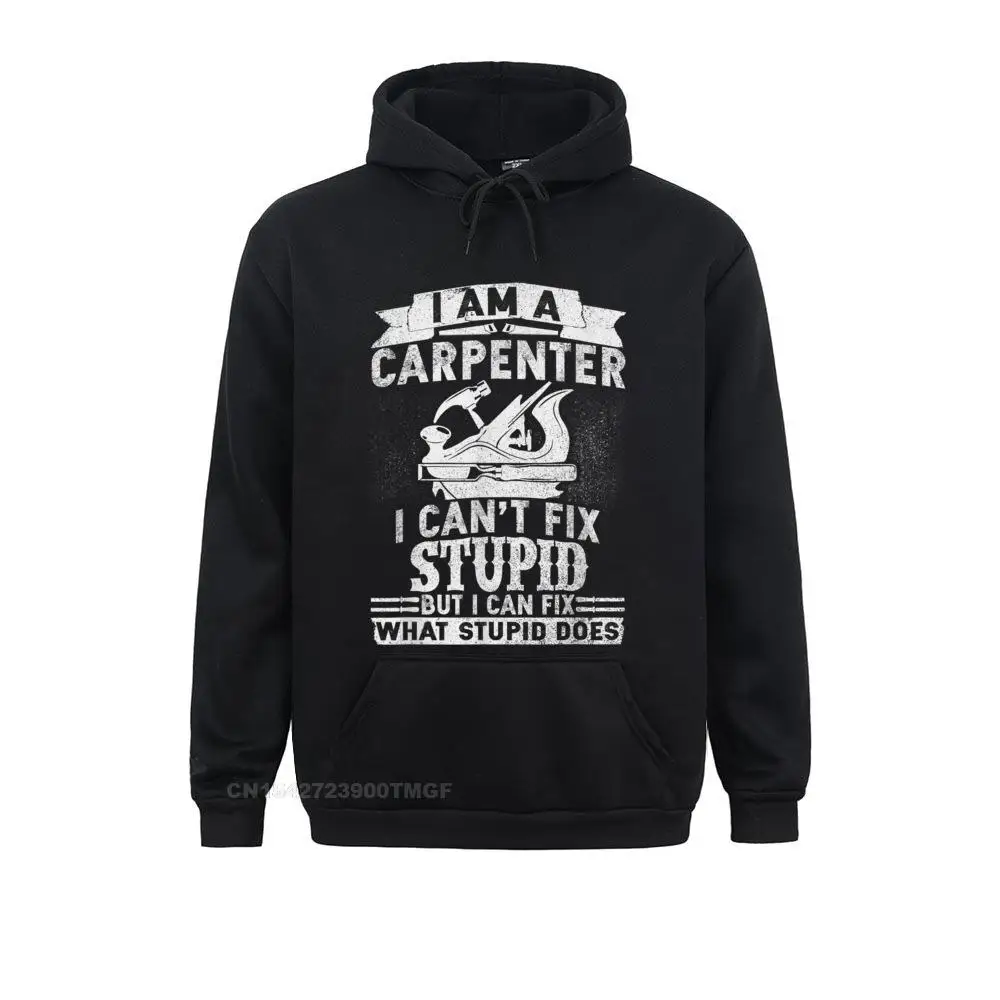 I Cant Fix Stupid-Funny Carpenter Woodworking Oversized Hoodie Sweatshirts Lovers Day Europe Hoodies Faddish Sportswears Male