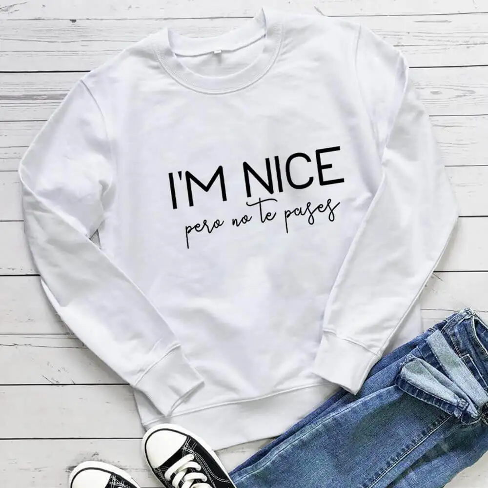 I am Nice But Do Not Pass Spanish 100%Cotton Women Sweatshirt Mexican Unisex Funny Casual Autumn Long Sleeve Top Spanish Top