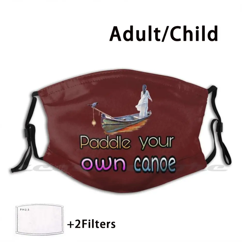 

Paddle Your Own Canoe Mask Cloth Washable DIY Filter Pm2.5 Adult Kids Proverbs Paddle Your Own Canoe Canoe Boat Dream Boat