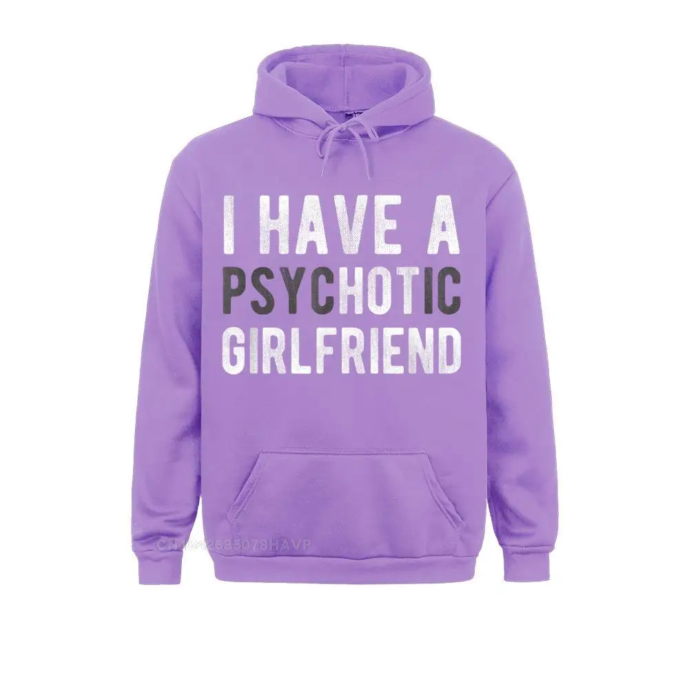 I Have A Psychotic Girlfriend Funny Boyfriend Joke Hoodie Custom Hoodies Anime Sweater For Women Sweatshirts Cool Brand New