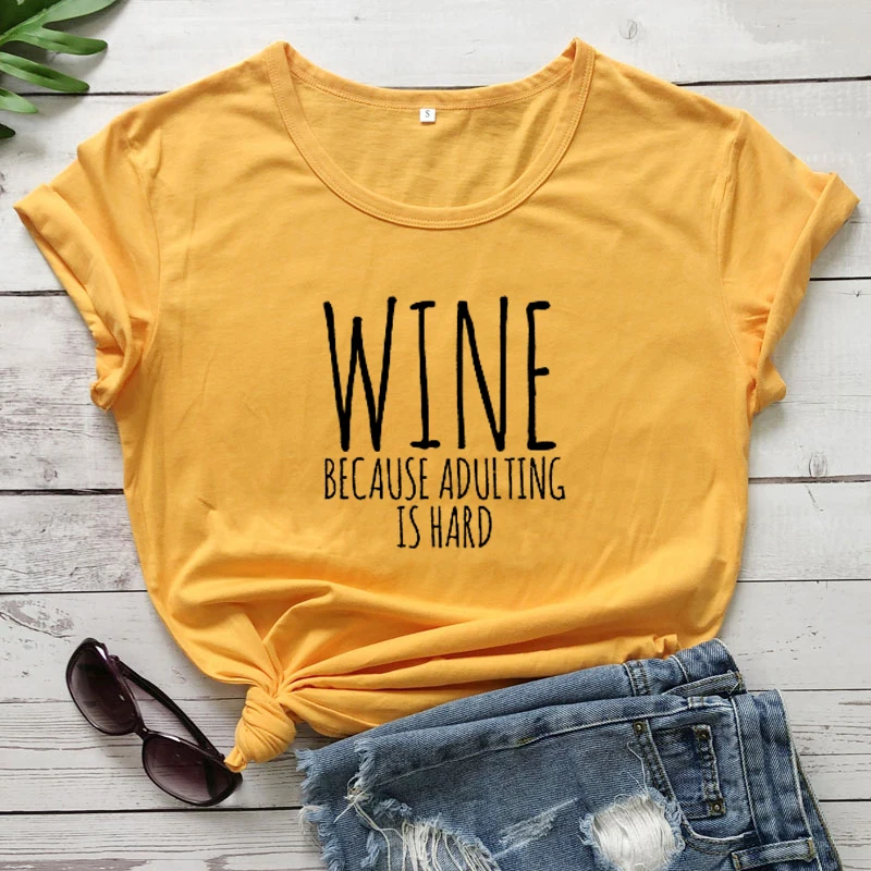 Wine Because Adulting Is Hard T-shirt Funny Alcohol Drinking Tshirt Casual Women Short Sleeve Wine Lover Gift Top Tee