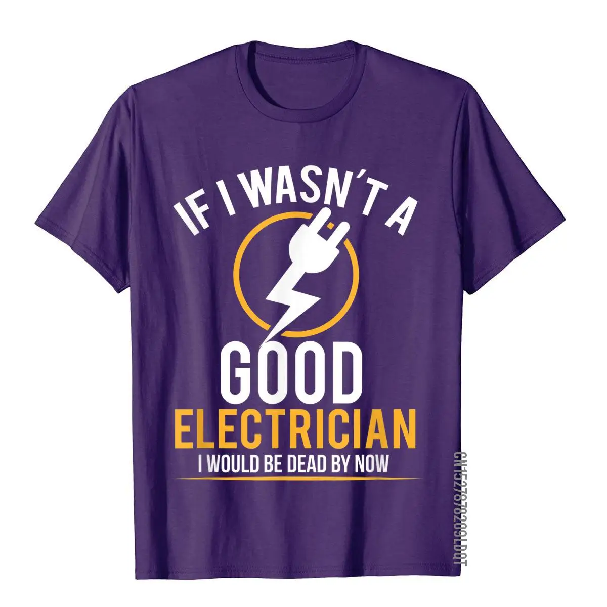 If I Wasn't A Good Electrician I'd Be Dead T-Shirt Casual Men Top T-Shirts Plain Cotton Tops T Shirt 3D Printed