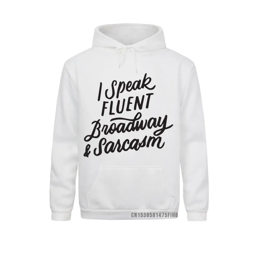 I Speak Fluent Broadway And Sarcasm Funny Musical Theater Pullover Hoodie Hoodies Women Sweatshirts Normal Hip Hop