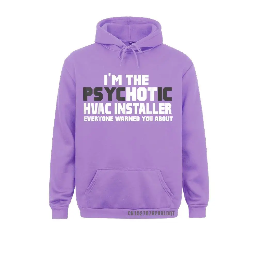 I'm The Psychotic (Hot) HVAC Installer Funny Gift Oversized Long Sleeve Cosie Sweatshirts Man Hoodies Hoods Fall