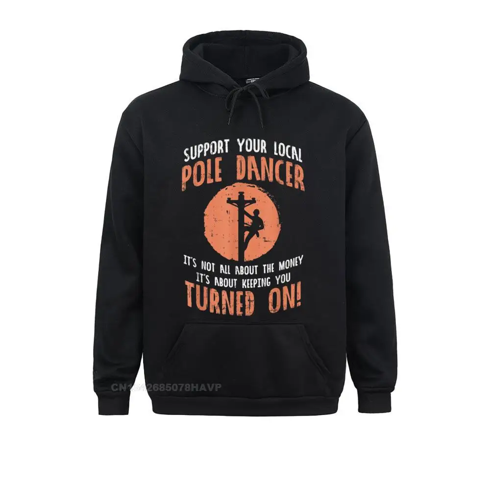 Support Your Local Pole Dancer Funny Electric Lineman Hoodie Sweatshirts Newest Party Men's Hoodies Sportswears Summer