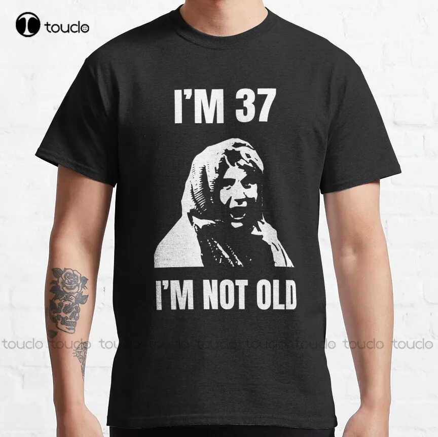 I'M 37 I'M Not Old Monty Python Classic T-Shirt T Shirts For Women Men Fashion Custom Aldult Teen Unisex Fashion Funny New