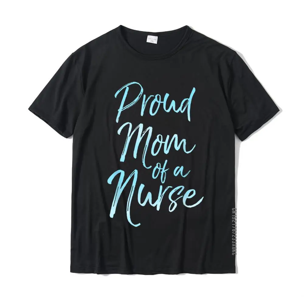 Proud Mom Of A Nurse Shirt Cute Blue Mother's Gift For Women Hot Sale Men Top T-Shirts Tops T Shirt Cotton 3D Printed