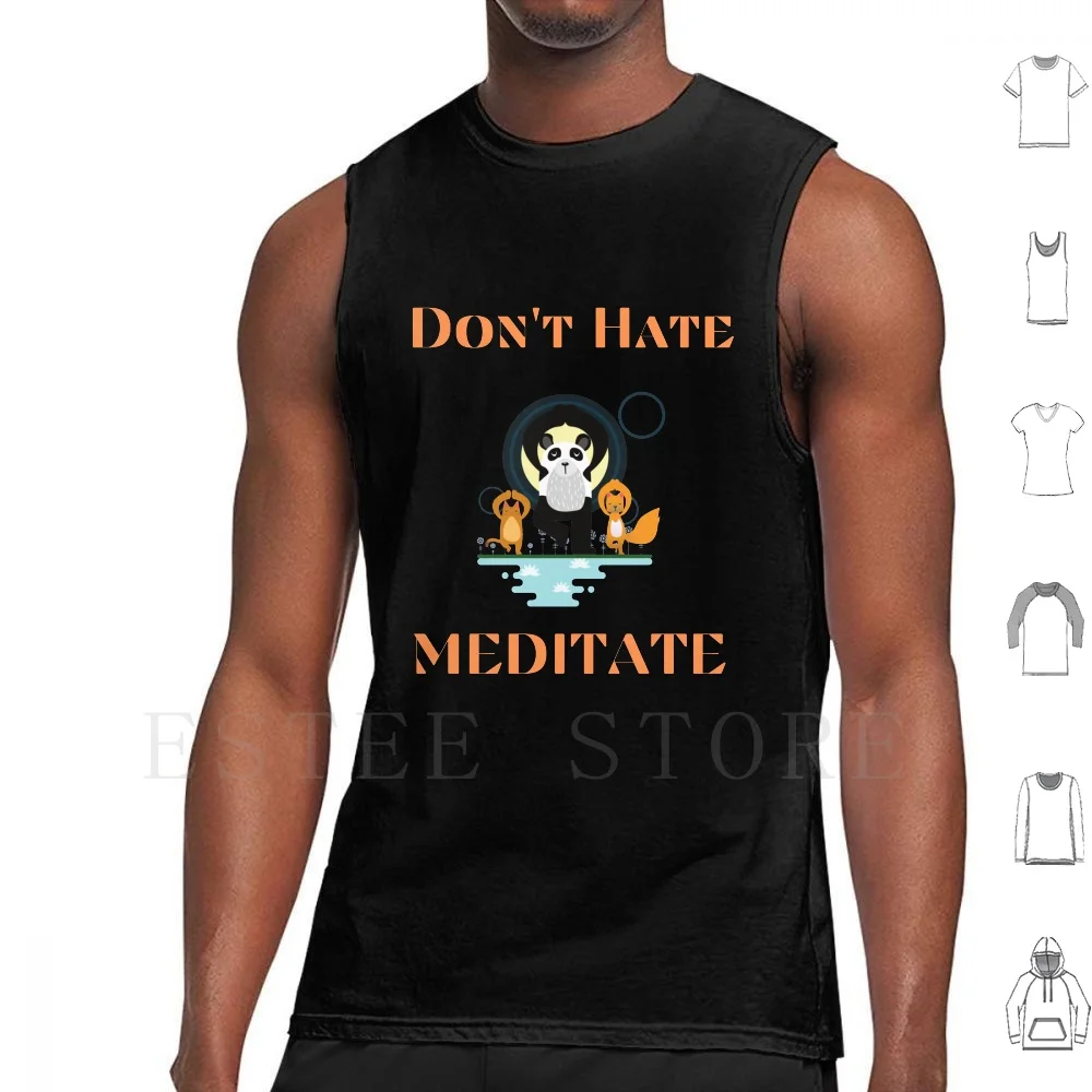 

Don't Hate Meditate Tank Tops Vest Sleeveless Yoga Dont Hate Meditate Meditation Dont Hate Meditation Cool Dont Hate