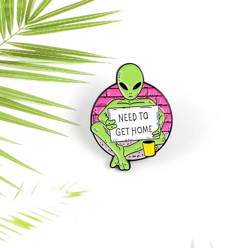 Green Thin Alien Wall Begging Enamel Badge Yellow Coffee Cup Holding White Billboard NEED TO GET HOME Backpack Lapel Pin Gift