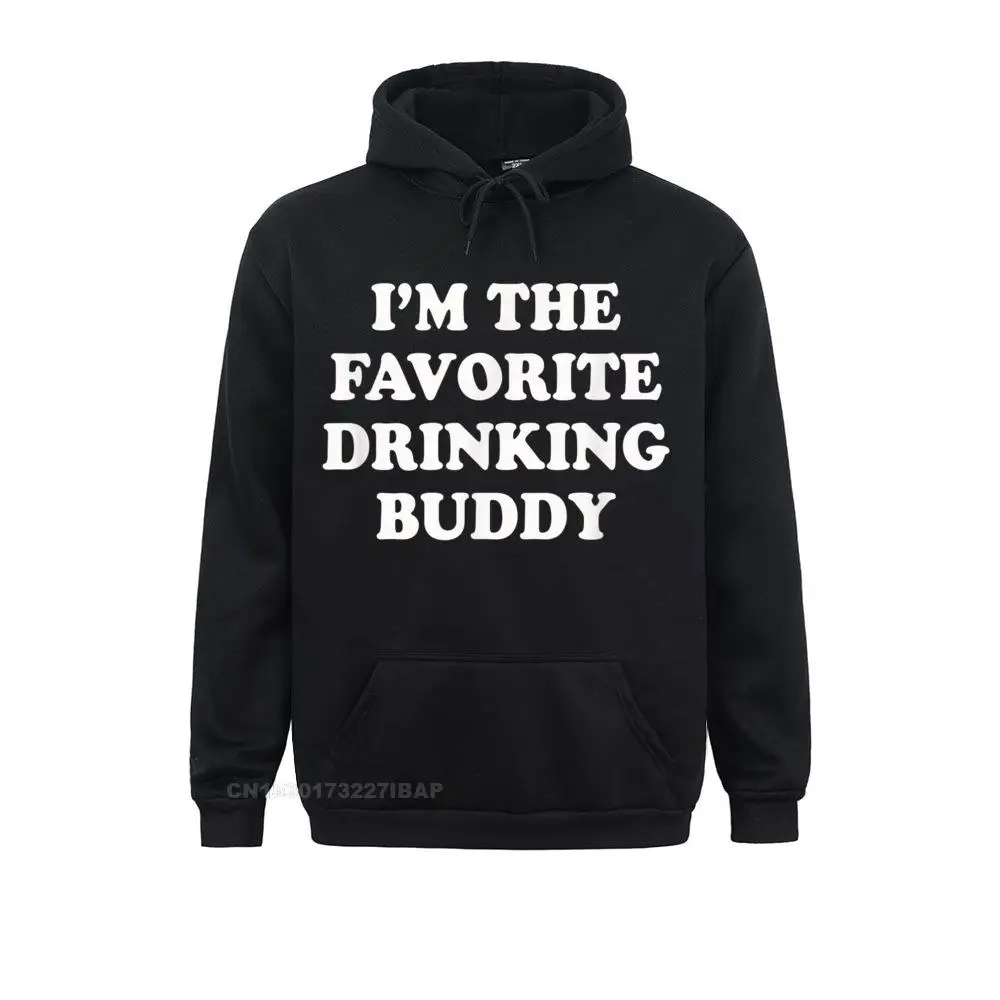 I'm The Favorite Drinking Buddy Funny Whiskey Beer Wine Hooded Pullover Graphic Hoodies Mother For Male Comfortable Sportswears