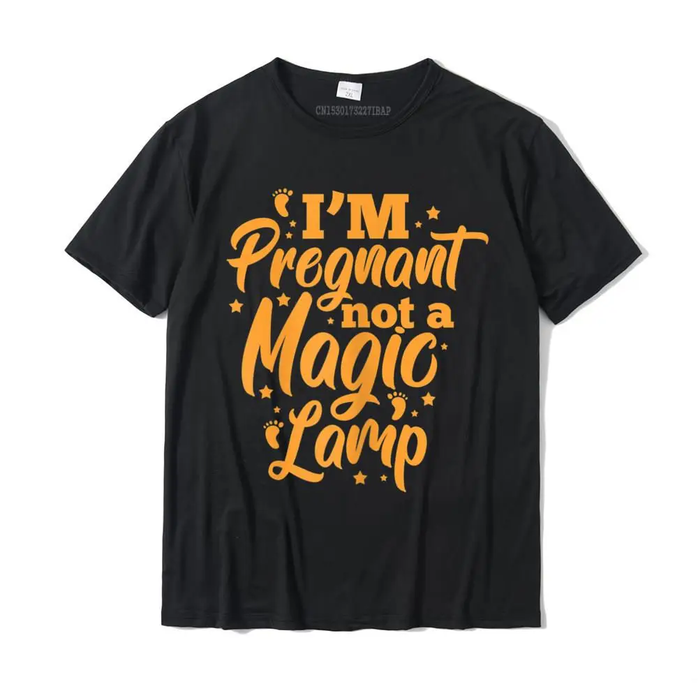 Womens Pregnancy Funny I'm Pregnant Not A Magic Lamp New Mom T-Shirt Top T-shirts for Men Geek Tees Latest Party Cotton