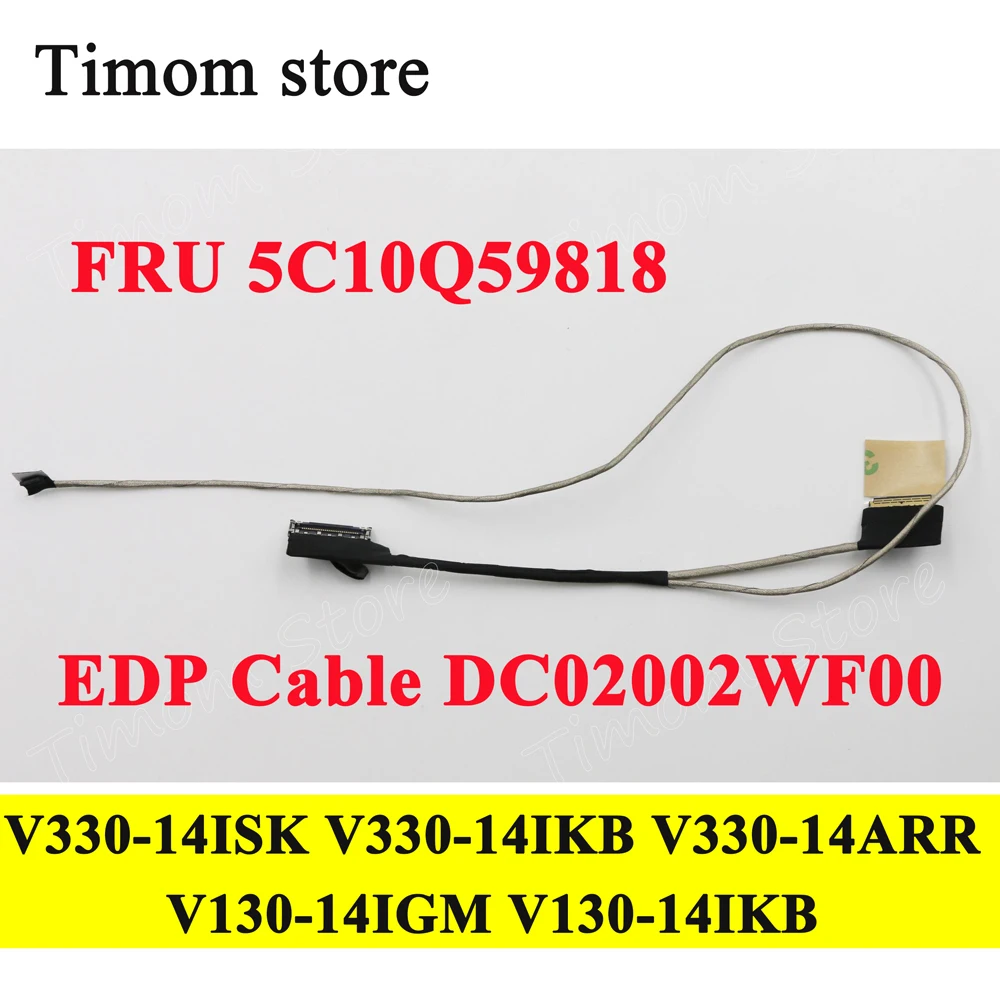 

DC02002WF00 for V330-14ISK 81AY V330-14IKB 81B0 V330-14ARR 81B1 V130-14IGM 81HM V130-14IKB 81HQ EDP 30 pins Cable FRU 5C10Q59818