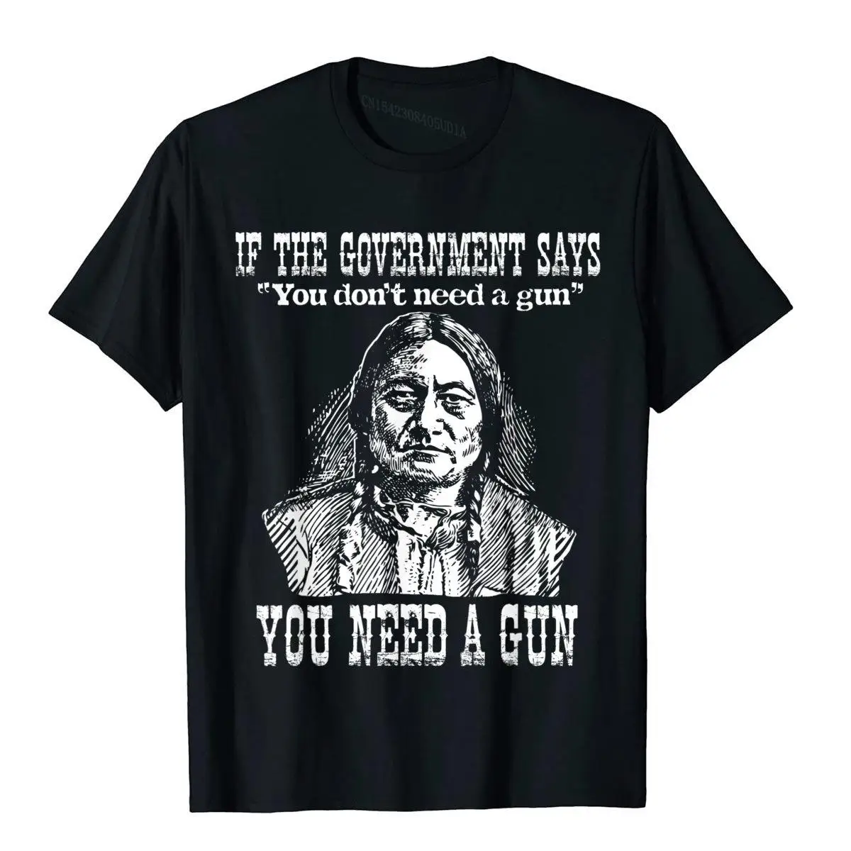 You Need A Gun Sitting Bull Shirt Pro-2nd Amendment T-Shirt Cotton Tops Tees For Adult Customized Top T-Shirts Printed On Retro