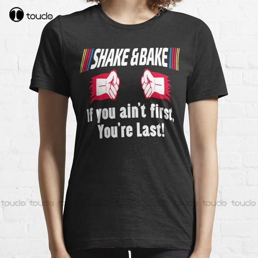 Shake And Bake If You Aint First You'Re Last T-Shirt School Shirts Custom Aldult Teen Unisex Fashion Funny New Xs-5Xl New