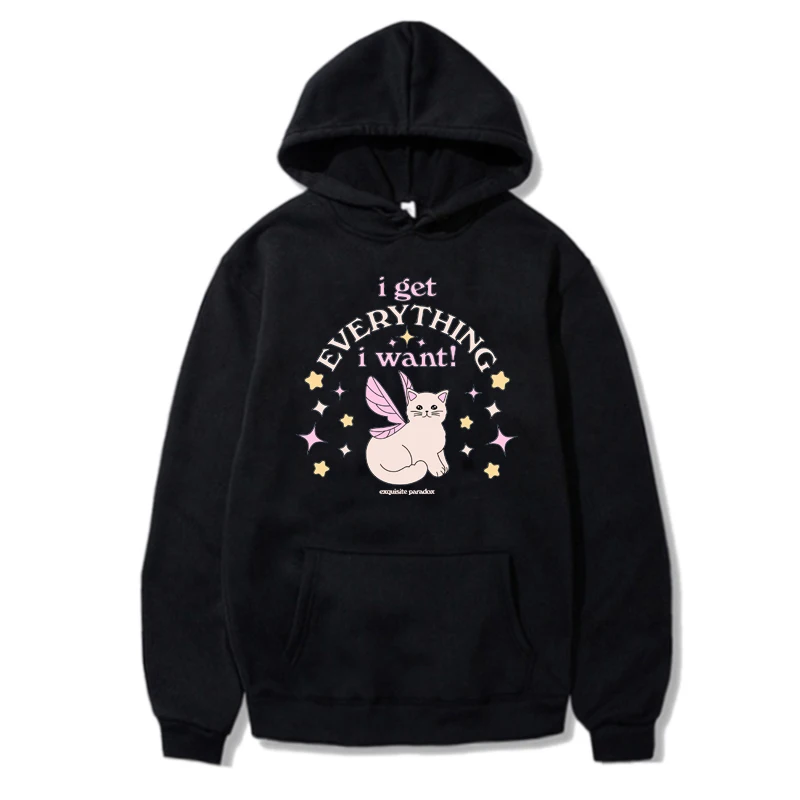 I Get Everything I Want! Women Fashion Hoodies Kawaii Hoody Men Streetwear Casual Cute Sweatshirt Oversized Unisex