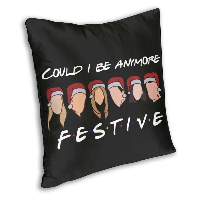 Could I Be Anymore Festive Cushion Cover Sofa Living Room Friends Square Pillow Case 45x45cm