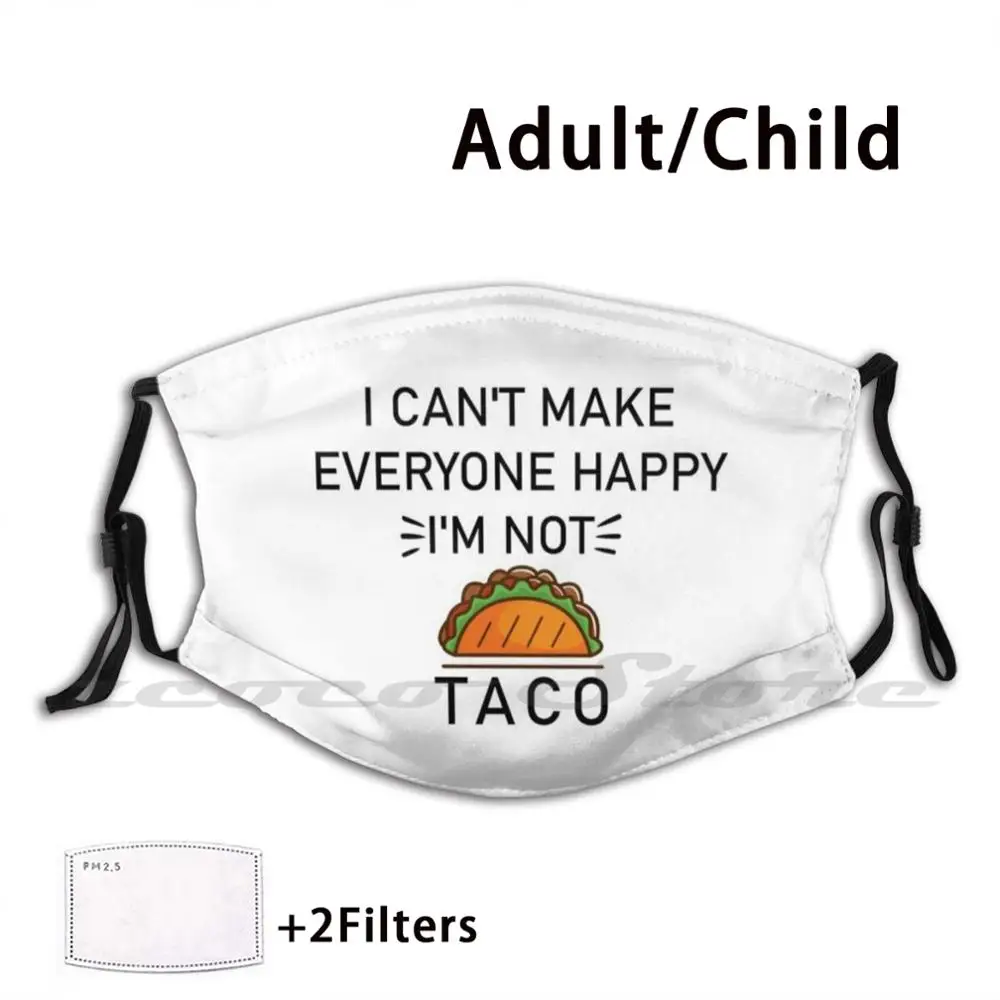 You Can't Make Everyone Happy You're Not Taco Mask Cloth Reusable Print Filter Washable Funny Bacon Funny Quote Bacon Im Not