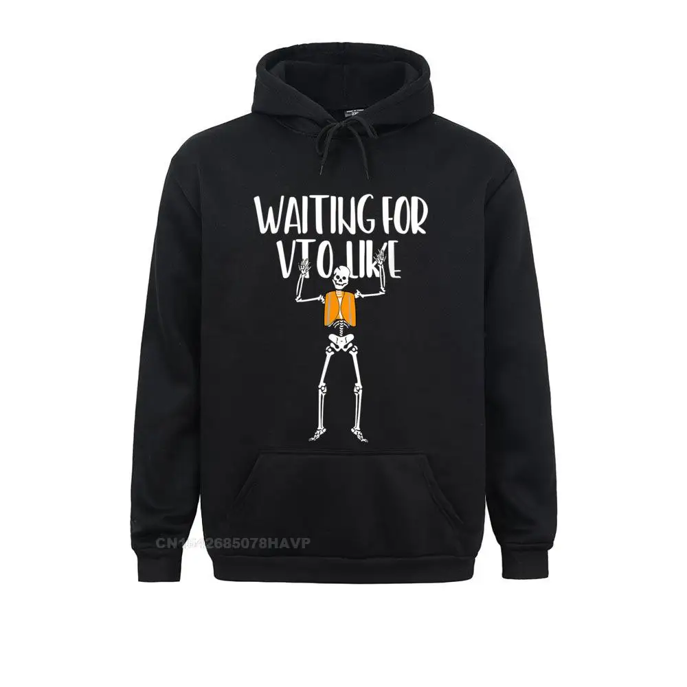 Waiting For VTO Like Funny Skeleton Hoodie Women's Sweatshirts Family Long Sleeve Hoodies New Coming Print Clothes