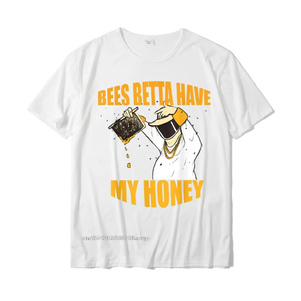 BEES BETTA HAVE MY HONEY For Beekeepers And Honey Fans T-Shirt T Shirt Retro Fitness Tight Cotton Men T Shirts Normal