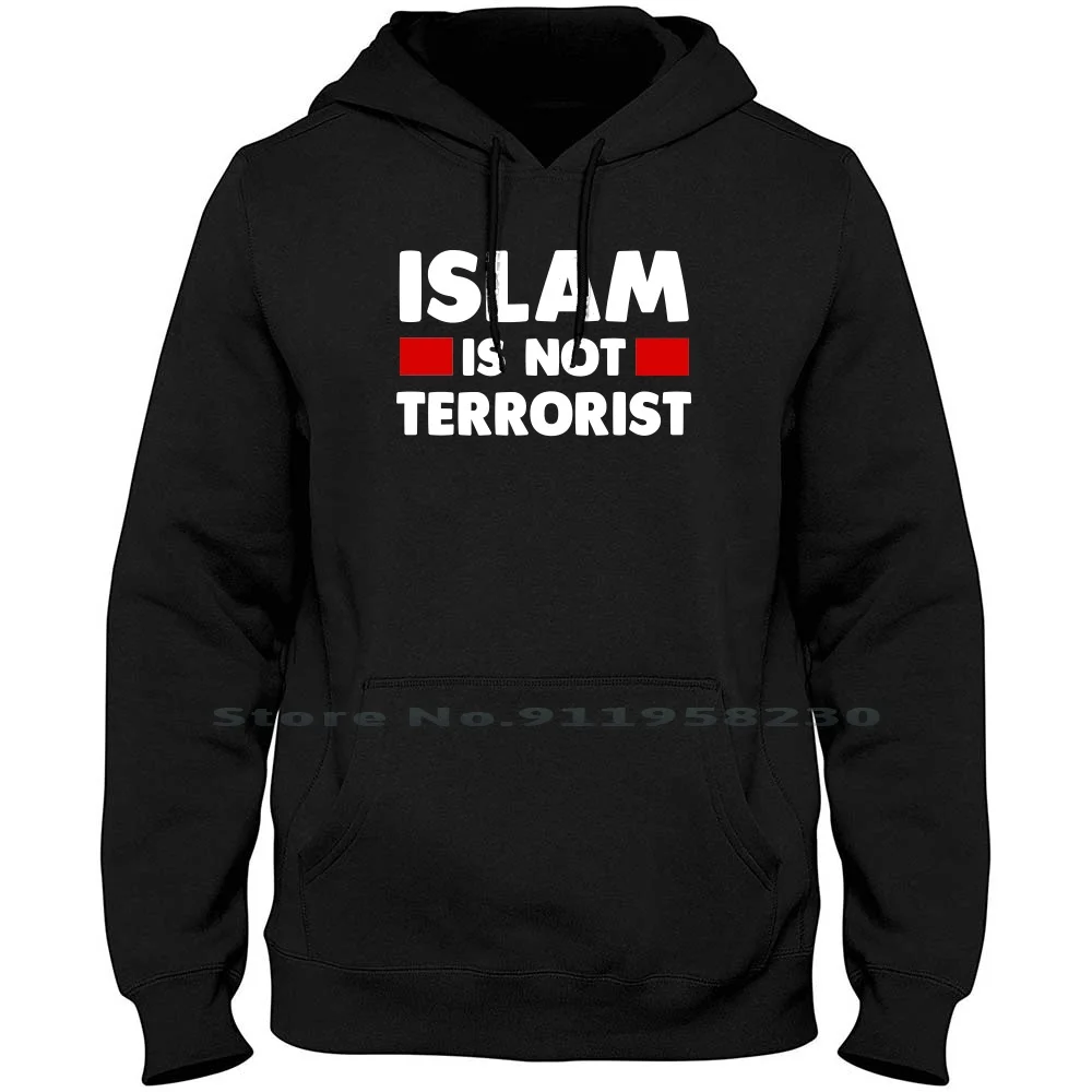 Islam Is Not Terrorist Men Women Hoodie Pullover Sweater 6XL Big Size Cotton Muslim Center Islam Error Slim Slam St No Am