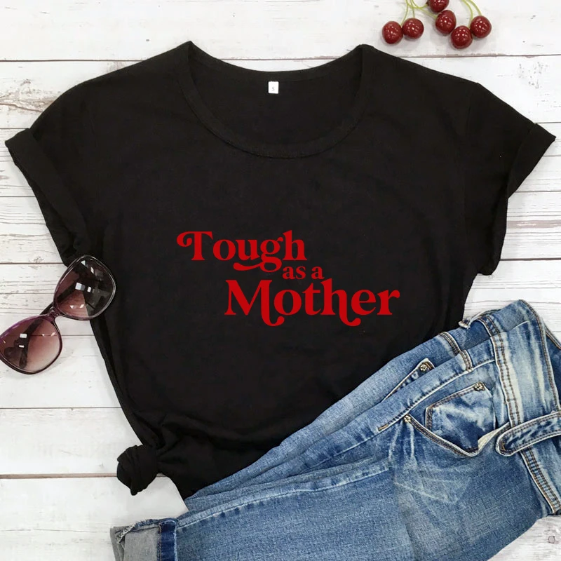 Tough As A Mother T-shirt Funny Mother's Day Gift Tshirt Casual Women Short Sleeve Mom Life Empowerment Top Tee Shirt