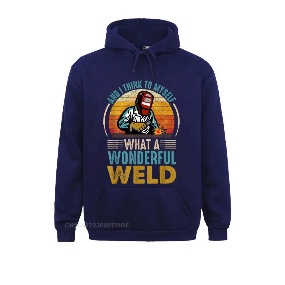 And I Think To Myself What A Wonderful Weld Funny Welders Hoodie Long Sleeve Classic Hoodies Hoods For Men Father Day