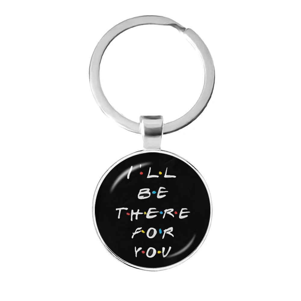 American TV Show Friends Keychain I\'ll Be There For You Print Pendant Keyhoder For Best friend Car Keyring Llavero Jewelry Gift