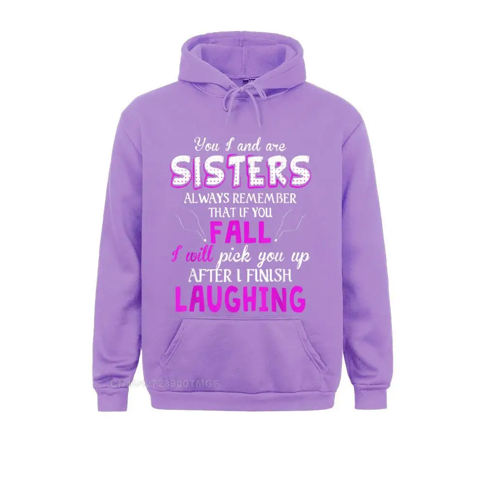 Popular Men Hoodies You And I Are Sisters Always Remember That If You Fall Funny T-Shirt Sweatshirts Long Sleeve Hoods Casual