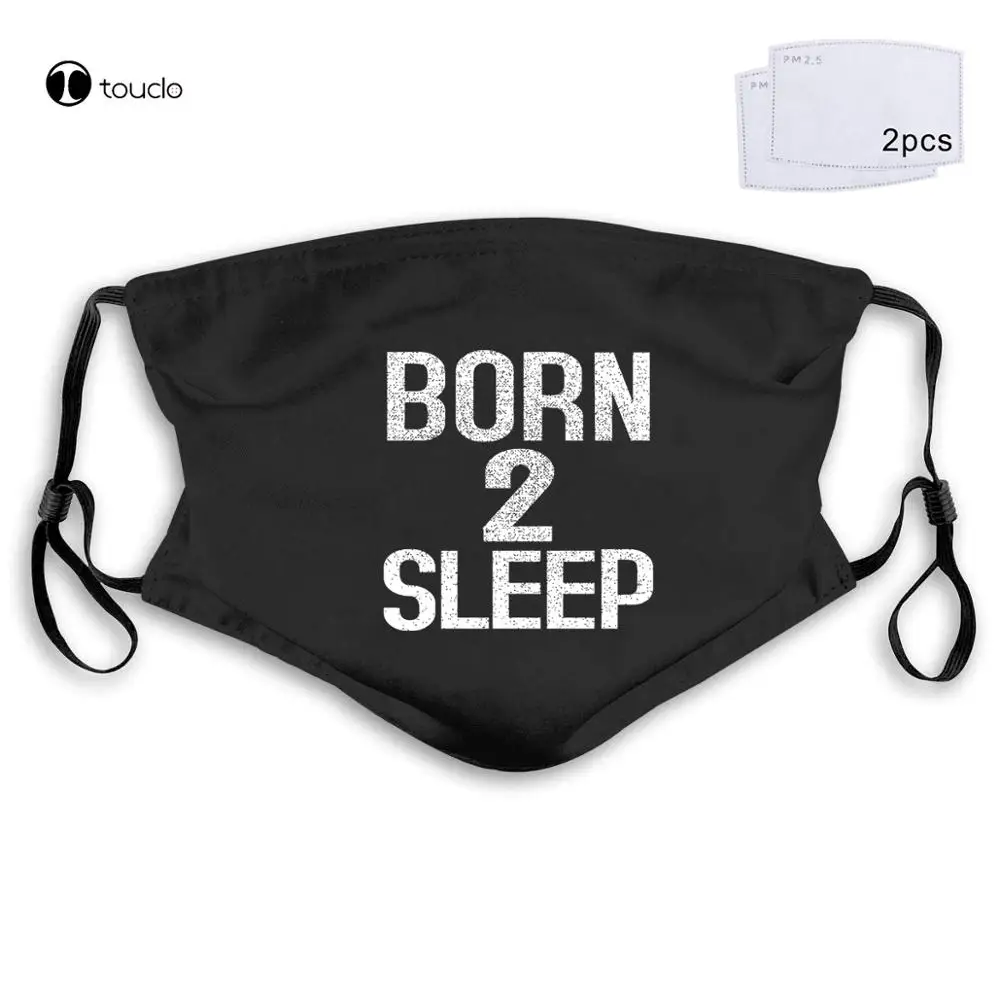 Born 2 Sleep Lazy Cheap Christmas Gift Graphic Custom New Fashion Men Men'S  Men Face Mask Filter Pocket Cloth Reusable Washable