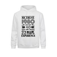 Oversized Loose Men Sweater Casual Hip Hop Hoodie 1980 Me Trust I Am Not 40 Iam 18 With 22 Years Of Experience Male Men 3D