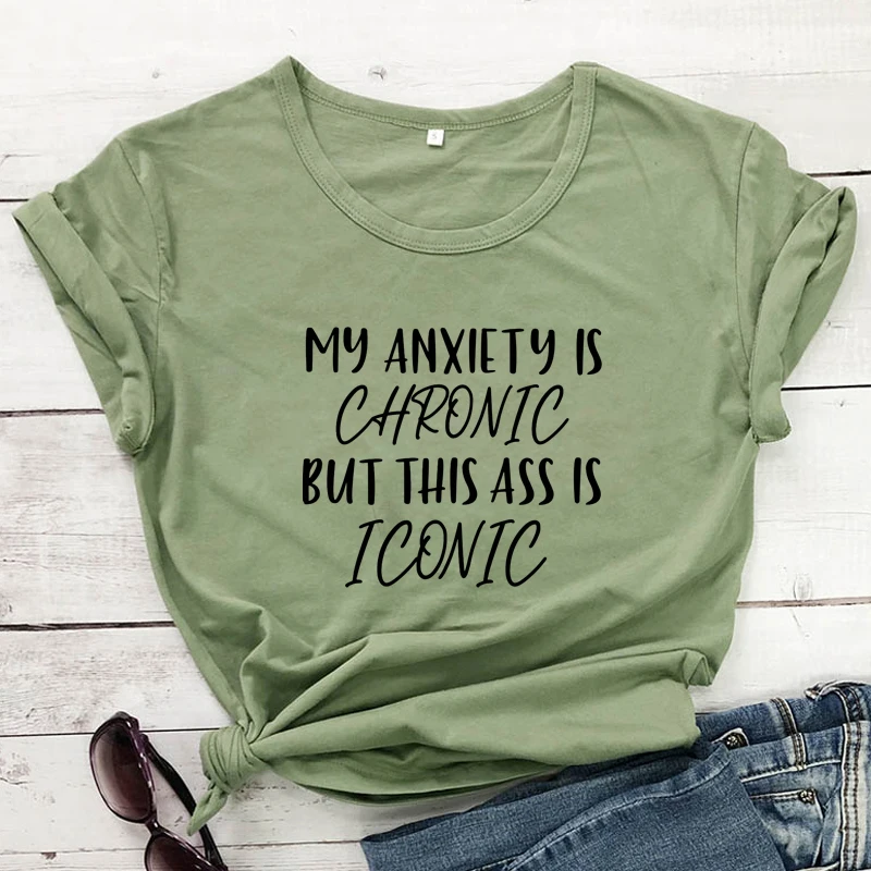 My Anxiety Is Chronic But This Ass Is Iconic T-shirt Casual Women Short Sleeve Tumblr Hipster Tshirt Clothing Dropshipping