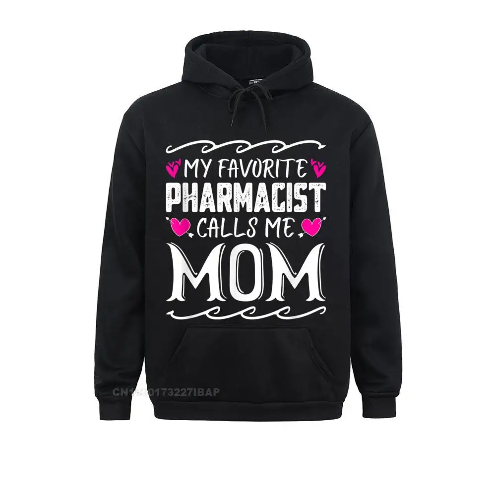 

My Favorite Pharmacist Calls Me Mom Funny Mothers Day Gift Men Sweatshirts Cool Long Sleeve Hoodies Brand Summer Hoods